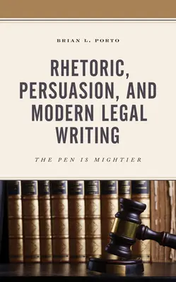 Retorika, meggyőzés és modern jogi írás: A toll erősebb - Rhetoric, Persuasion, and Modern Legal Writing: The Pen Is Mightier