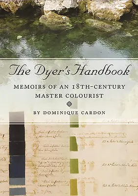 A festő kézikönyve: Egy 18. századi színezőmester emlékiratai - The Dyer's Handbook: Memoirs of an 18th-Century Master Colourist