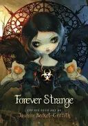 Forever Strange: Jasmine Becket-Griffith nagy szemű művészete - Forever Strange: The Big-Eyed Art of Jasmine Becket-Griffith