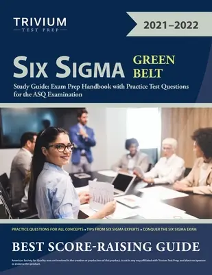 Six Sigma Green Belt Study Guide: Vizsgafelkészítő kézikönyv gyakorlati tesztkérdésekkel az ASQ vizsgához - Six Sigma Green Belt Study Guide: Exam Prep Handbook with Practice Test Questions for the ASQ Examination