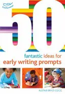 50 fantasztikus ötlet a korai írásbeli felkérésekhez - 50 Fantastic Ideas for Early Writing Prompts