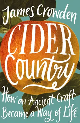 Cider Country - Hogyan lett egy ősi mesterségből életforma? - Cider Country - How an Ancient Craft Became a Way of Life