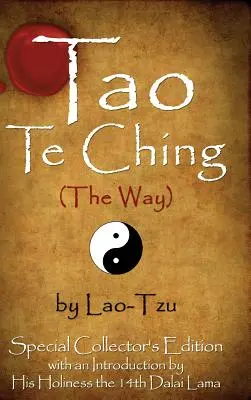 Tao Te Ching (az út) Lao-ce által: Különleges gyűjteményes kiadás a Dalai Láma bevezetőjével - Tao Te Ching (the Way) by Lao-Tzu: Special Collector's Edition with an Introduction by the Dalai Lama