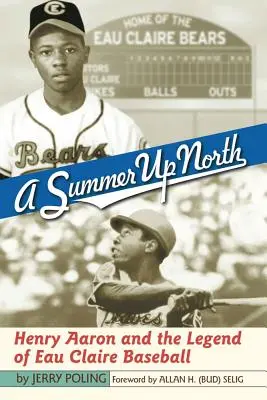 Egy nyár északon: Henry Aaron és az Eau Claire-i baseball legenda - A Summer Up North: Henry Aaron and the Legend of Eau Claire Baseball