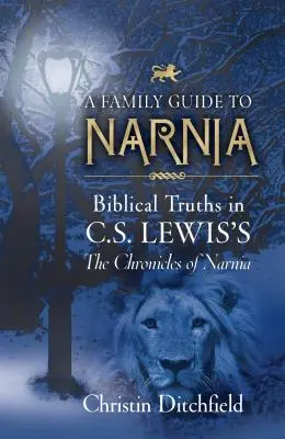 Családi kalauz Narniához: Bibliai igazságok C. S. Lewis Narnia krónikáiban - A Family Guide to Narnia: Biblical Truths in C.S. Lewis's the Chronicles of Narnia