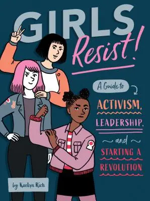 A lányok ellenállnak!: A Guide to Activism, Leadership, and Starting a Revolution - Girls Resist!: A Guide to Activism, Leadership, and Starting a Revolution