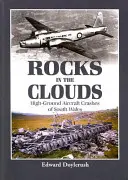 Sziklák a felhőkben: Dél-walesi magas földi repülőgép-zuhanások - Rocks in the Clouds: High-Ground Aircraft Crashes of South Wales