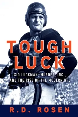 Kemény szerencse: Sid Luckman, a Murder, Inc. és a modern NFL felemelkedése - Tough Luck: Sid Luckman, Murder, Inc., and the Rise of the Modern NFL