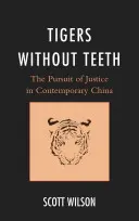 Tigrisek fogak nélkül: Az igazság keresése a mai Kínában - Tigers without Teeth: The Pursuit of Justice in Contemporary China