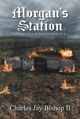 Morgan állomása: Az utolsó indián rajtaütés Kentuckyban - Morgan's Station: The Last Indian Raid in Kentucky