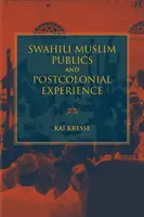 Szuahéli muzulmán nyilvánosság és a posztkoloniális tapasztalat - Swahili Muslim Publics and Postcolonial Experience