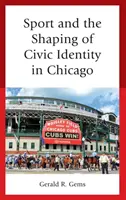 A sport és a polgári identitás formálása Chicagóban - Sport and the Shaping of Civic Identity in Chicago