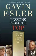 Leckék a csúcsról: A három egyetemes történet, amelyet minden sikeres vezető elmesél - Lessons from the Top: The Three Universal Stories That All Successful Leaders Tell