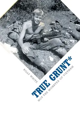 True Grunt*: Nem a vietnami szörnyeteg - True Grunt*: Not The Monster Of Vietnam