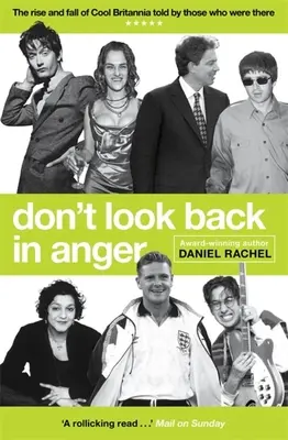 Don't Look Back in Anger: The Rise and Fall of Cool Britannia, Told by Those Who Were There