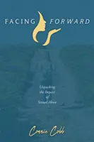 Szembenézés előre: A szexuális visszaélések hatásainak feltárása - Facing Forward: Unpacking the Impact of Sexual Abuse