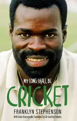 My Song Shall Shall Be Cricket - Franklyn Stephenson önéletrajza - My Song Shall Be Cricket - The Autobiography of Franklyn Stephenson