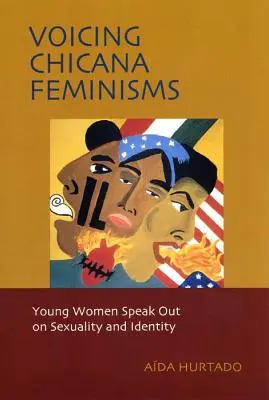 A chicana feminizmusok hangoztatása: Fiatal nők beszélnek a szexualitásról és az identitásról - Voicing Chicana Feminisms: Young Women Speak Out on Sexuality and Identity