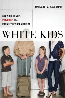 White Kids: Privilegizáltan felnőni egy fajilag megosztott Amerikában - White Kids: Growing Up with Privilege in a Racially Divided America