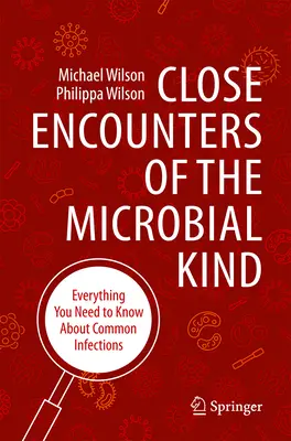 Közeli találkozások a mikrobiális fajtából: Minden, amit a gyakori fertőzésekről tudni kell - Close Encounters of the Microbial Kind: Everything You Need to Know about Common Infections