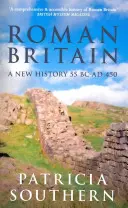 Római Britannia: Kr. e. 55 - Kr. u. 450 - Roman Britain: A New History 55 BC-AD 450