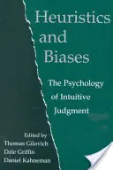 Heurisztikák és előítéletek: Az intuitív ítélőképesség pszichológiája - Heuristics and Biases: The Psychology of Intuitive Judgment