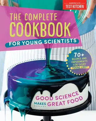 A teljes szakácskönyv fiatal tudósoknak: Good Science Makes Great Food: 70+ Receptek, kísérletek és tevékenységek - The Complete Cookbook for Young Scientists: Good Science Makes Great Food: 70+ Recipes, Experiments, & Activities