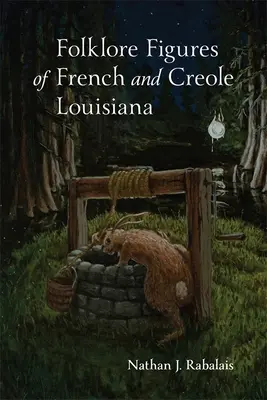 A francia és kreol Louisiana folklórfigurái - Folklore Figures of French and Creole Louisiana