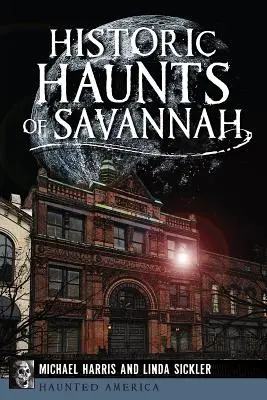 Savannah történelmi kísértetei - Historic Haunts of Savannah