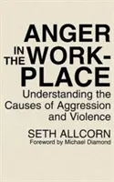 Harag a munkahelyen: Az agresszió és az erőszak okainak megértése - Anger in the Workplace: Understanding the Causes of Aggression and Violence