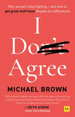 Nem értek egyet: Miért nem tudjuk abbahagyni a veszekedést - és hogyan érhetünk el nagy dolgokat a nézeteltéréseink ellenére is - I Don't Agree: Why We Can't Stop Fighting - And How to Get Great Stuff Done Despite Our Differences