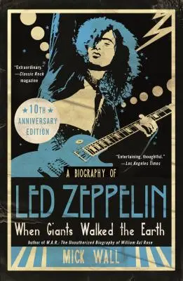 Amikor óriások jártak a földön 10. évfordulós kiadás: A Led Zeppelin életrajza - When Giants Walked the Earth 10th Anniversary Edition: A Biography of Led Zeppelin