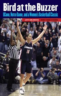 Bird at the Buzzer: UConn, Notre Dame és egy női kosárlabda-klasszikus - Bird at the Buzzer: UConn, Notre Dame, and a Women's Basketball Classic