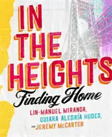 In The Heights - Finding Home **A kötelező könyv minden Lin-Manuel Miranda rajongónak** - In The Heights - Finding Home **The must-have book for all Lin-Manuel Miranda fans**