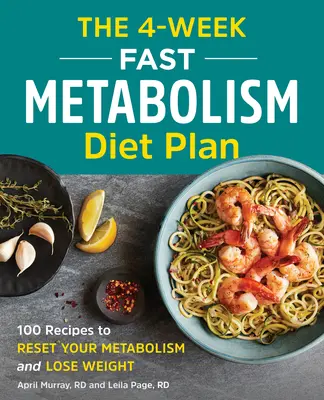 A 4 hetes gyors anyagcsere diéta terv: 100 recept az anyagcsere visszaállításához és a fogyáshoz - The 4-Week Fast Metabolism Diet Plan: 100 Recipes to Reset Your Metabolism and Lose Weight