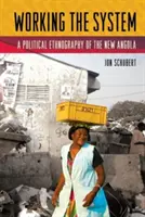 A rendszer működése: Az új Angola politikai etnográfiája - Working the System: A Political Ethnography of the New Angola