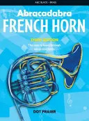 Abrakadabra francia kürt (Tanulói könyv): A tanulás útja dalokon és dallamokon keresztül - Abracadabra French Horn (Pupil's Book): The Way to Learn Through Songs and Tunes