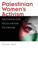 Palesztin női aktivizmus: Nacionalizmus, szekularizmus, iszlamizmus - Palestinian Women's Activism: Nationalism, Secularism, Islamism