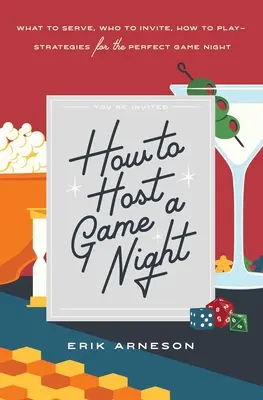 Hogyan rendezzünk játékestet: Mit tálaljunk, kit hívjunk meg, hogyan játsszunk - stratégiák a tökéletes játékesthez - How to Host a Game Night: What to Serve, Who to Invite, How to Play--Strategies for the Perfect Game Night