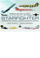 Profilok a repülésről: Lockheed F-104 Starfighter - Profiles of Flight: Lockheed F-104 Starfighter