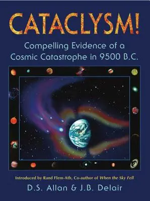 Kataklizma! Meggyőző bizonyítékok egy kozmikus katasztrófáról i.e. 9500-ban. - Cataclysm!: Compelling Evidence of a Cosmic Catastrophe in 9500 B.C.