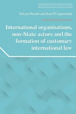 Nemzetközi szervezetek, nem állami szereplők és a nemzetközi szokásjog kialakulása - International Organisations, Non-State Actors, and the Formation of Customary International Law