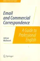 E-mail és kereskedelmi levelezés: Útmutató a szakmai angolhoz - Email and Commercial Correspondence: A Guide to Professional English