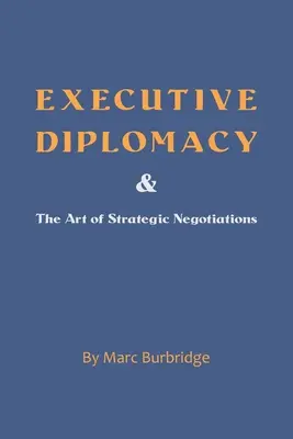 A vezetői diplomácia és a stratégiai tárgyalások művészete - Executive Diplomacy and the Art of Strategic Negotiations