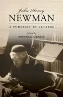 John Henry Newman: Henry Newman: A Portrait in Letters - John Henry Newman: A Portrait in Letters