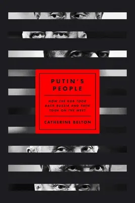 Putyin emberei: Hogyan szerezte vissza a KGB Oroszországot, majd szállt szembe a Nyugattal? - Putin's People: How the KGB Took Back Russia and Then Took on the West