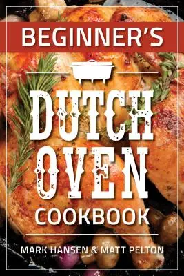 Kezdő holland sütő szakácskönyve - Beginner's Dutch Oven Cookbook