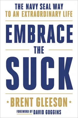 Embrace the Suck: A haditengerészet útja a rendkívüli élethez - Embrace the Suck: The Navy Seal Way to an Extraordinary Life