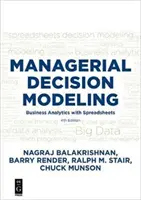 Managerial Decision Modeling: Üzleti analitika táblázatokkal, negyedik kiadás - Managerial Decision Modeling: Business Analytics with Spreadsheets, Fourth Edition