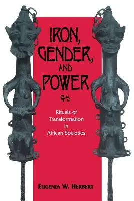 Vas, nemek és hatalom: Az átalakulás rítusai az afrikai társadalmakban - Iron, Gender, and Power: Rituals of Transformation in African Societies